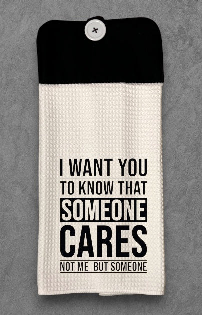 I want you to know that someone cares not me, but someone