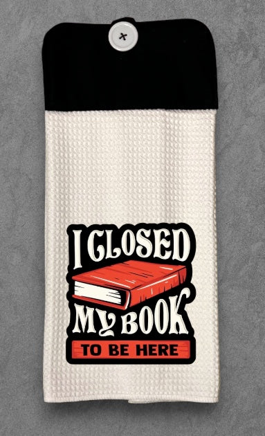 I closed my book to be here